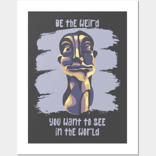 Be The Weird You Want To See In The World Posters and Art